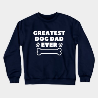 Greatest dog dad ever Crewneck Sweatshirt